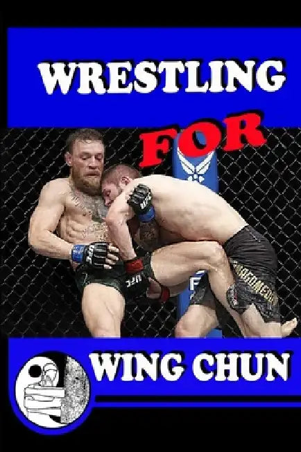 WRESTLING for WING CHUN by Semyon Neskorodev