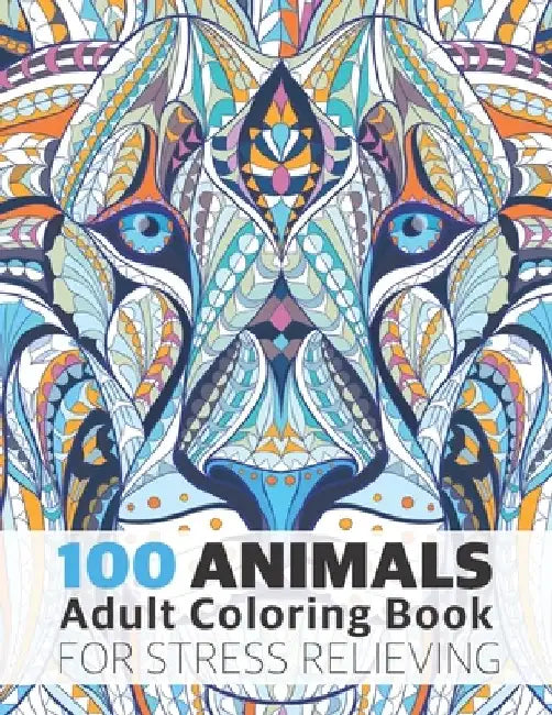 100 Animals Adult Coloring Book for Stress Relieving: Relaxing, Calming, Stress Relieving Designs by Art Design