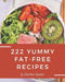 222 Yummy Fat-Free Recipes: Best Yummy Fat-Free Cookbook for Dummies by Heather Zavala