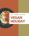 185 Yummy Vegan Holiday Recipes: A Yummy Vegan Holiday Cookbook You Will Need by Gloria Hills