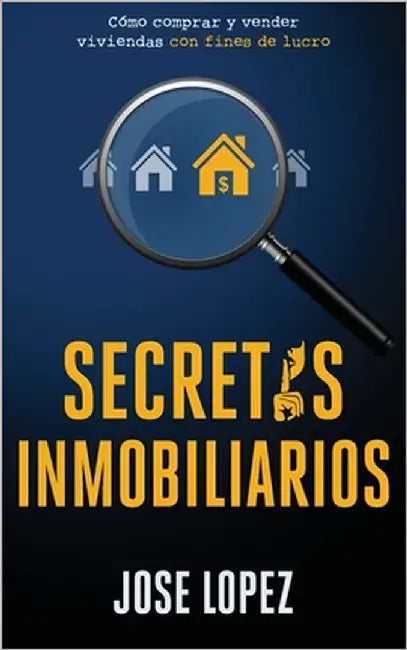 Secretos Inmobiliarios: Como comprar y vender viviendas con fines de lucro by Lopez, Jose
