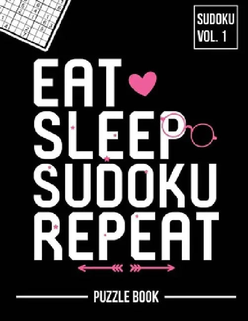 Eat Sleep Sudoku Repeat Inspirational Problem Solving Puzzle Book Volume 1: 200 Challenging Puzzles by Andre Tobisch
