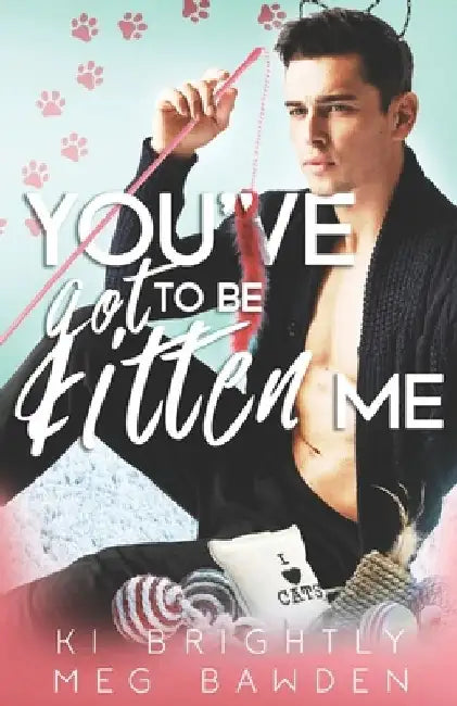 You've Got to be Kitten Me by Meg Bawden