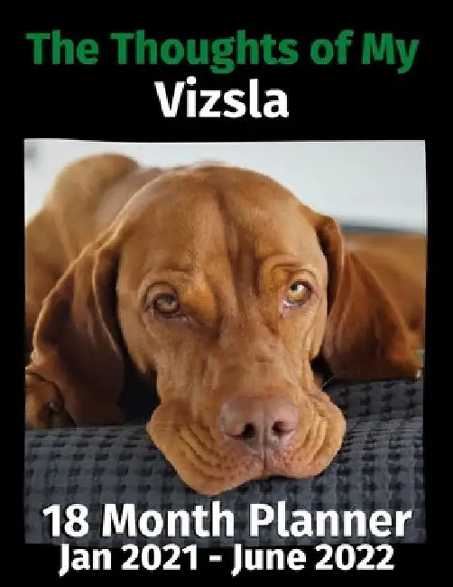 The Thoughts of My Vizsla: 18 Month Planner Jan 2021-June 2022 by Brightview Journals