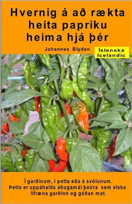 Hvernig á að rækta heita papriku heima hjá Þér. Í garðinum, í potta eða á svölunum: þetta er uppáhalds áhugamál Þeirra sem elska lífræna garðinn og gó by Blyden, Johannes