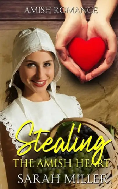 Stealing The Amish Heart by Sarah Miller