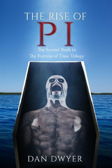 The Rise of PI: The Second Book in The Fortress of Time Trilogy by Dan Dwyer