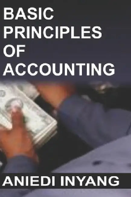 Basic Principles of Accounting by Aniedi Inyang