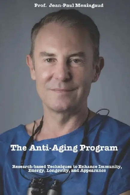 Prof. Meningaud's anti-aging program: Scientifically proven techniques to increase your Immunity, Energy, Longevity, and Appearance by Jean Paul Meningaud