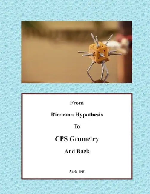 From Riemann Hypothesis to CPS Geometry and Back: Volume 1 by Nick Trif