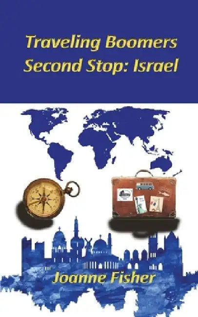 Traveling Boomers - Second Stop Israel by Joanne Fisher