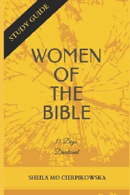 Women Of The Bible: 33 Days Devotional by Sheila Mo Cierpikowska