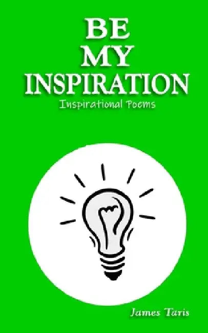 Be My Inspiration: Inspirational Poems by James Taris