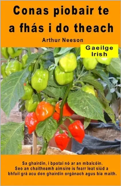 Conas piobair te a fhás i do theach. Sa ghairdín, i bpotaí nó ar an mbalcóin: Seo an chaitheamh aimsire is fearr leat siúd a bhfuil grá acu don ghaird by Neeson, Arthur