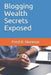 Blogging Wealth Secrets Exposed by Fred B. Norman