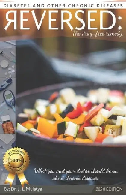 Diabetes and other chronic diseases reversed: The drug-free remedy by Jonah Lazarous Mulatya
