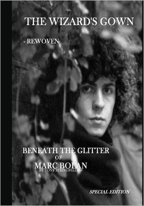 The Wizard's Gown - Rewoven. Beneath the Glitter of Marc Bolan. by Tony Stringfellow, Peter Sanders, Tony Stringfellow