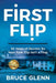 First Flip: 30 Years of Secrets So Your First Flip Isn't a Flop by Bruce Glenn