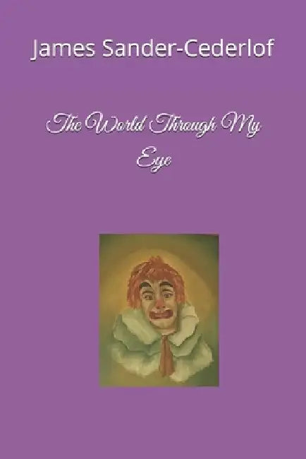The World Through My Eye by James Sander-Cederlof