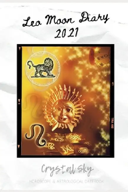 Leo Moon Diary 2021: Horoscope & Astrological Datebook by Crystal Sky