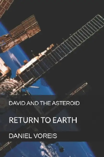 David and the Asteroid: Return to Earth by Daniel Voreis