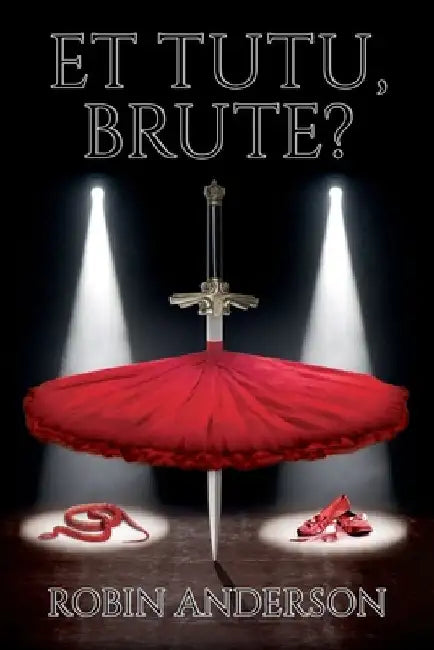 Et Tutu, Brute? by Robin Anderson