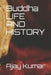 Buddha LIFE AND HISTORY by Ajay Kumar