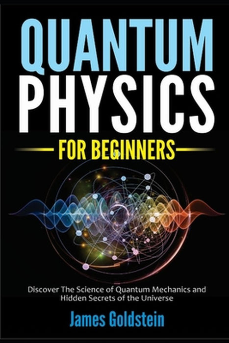 Quantum Physics For Beginners by Goldstein, James