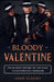 Bloody Valentine: The Bloody History of the Saint Valentine's Day Massacre by John Fleury