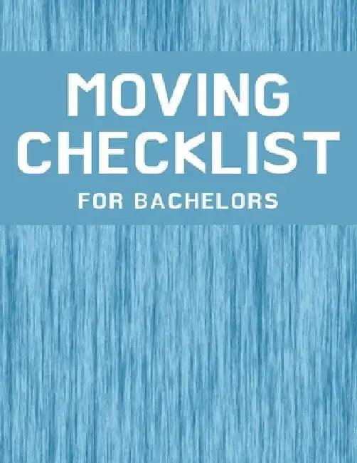 Moving Checklist for Bachelors: The Way To Make Sure Your Move Does Not Overwhelm You. by Jay Milan