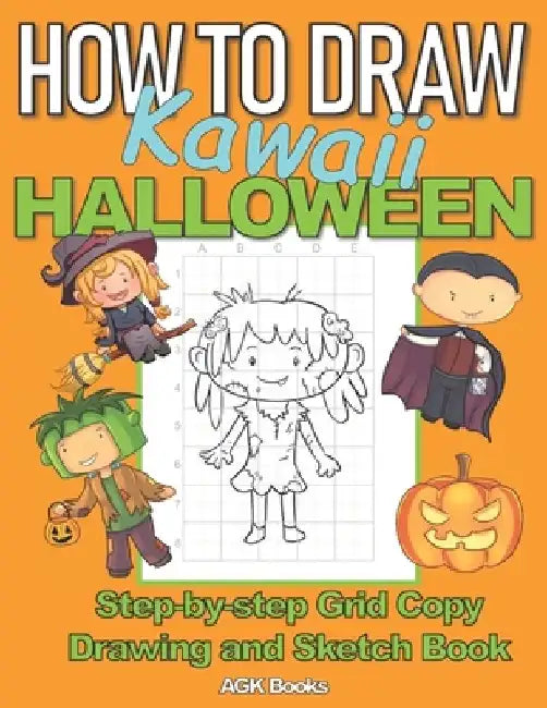 How to Draw Kawaii Halloween: A Step-By-Step Grid Copy Drawing and Sketchbook with a Halloween Theme for Kids to Learn to Draw Spooky Stuff. Makes a by Agk Books