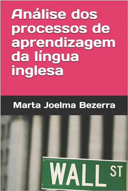 Análise dos processos de aprendizagem da língua inglesa by Bezerra, Marta Joelma