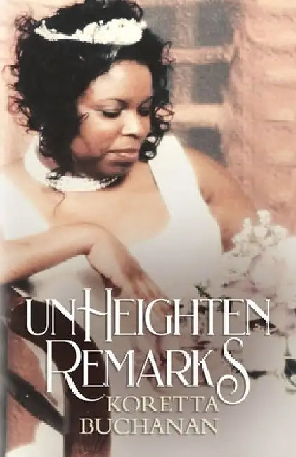 Unheighten Remarks: Koretta Buchanan by Darryl Thompson