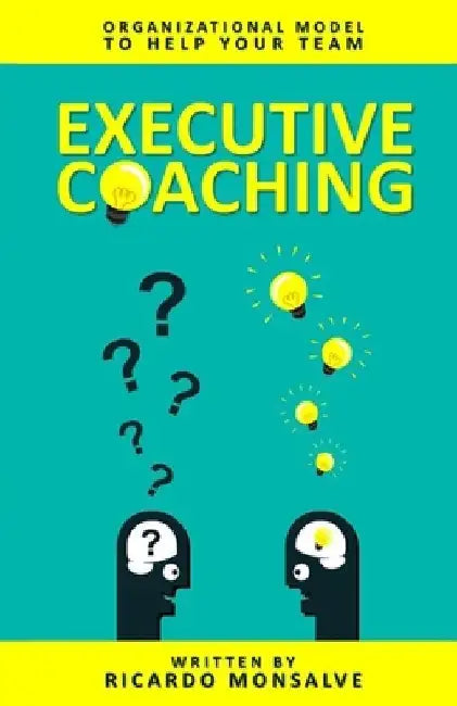 Executive Coaching: Organizational Model to Help Your Team by Ricardo Monsalve