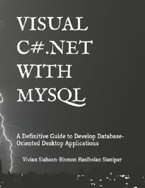 Visual C# .Net with MySQL: A Definitive Guide to Develop Database-Oriented Desktop Applications by Rismon Hasiholan Sianipar