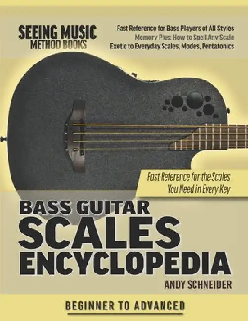 Bass Guitar Scales Encyclopedia: Fast Reference for the Scales You Need in Every Key by Andy Schneider