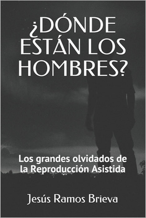 ¿Dónde Están Los Hombres?: Los grandes olvidados de la Reproducción Asistida by Jesús Ramos-Brieva