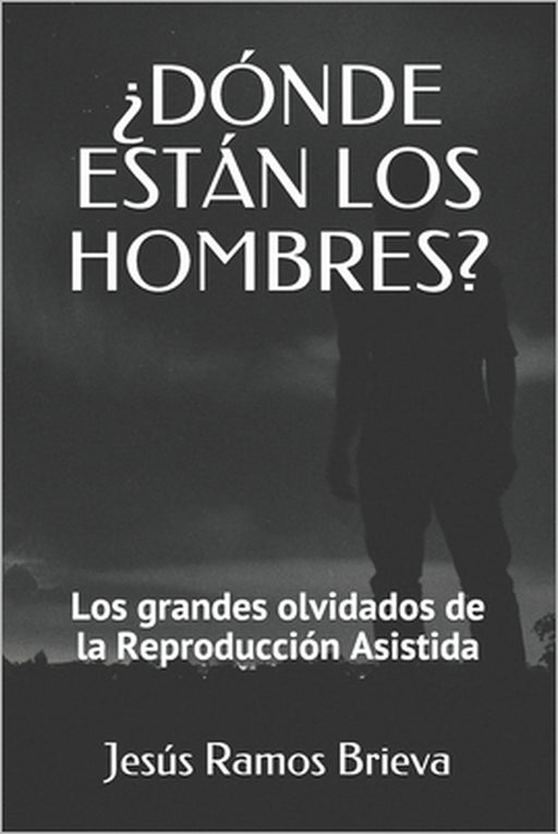 ¿Dónde Están Los Hombres?: Los grandes olvidados de la Reproducción Asistida by Jesús Ramos-Brieva