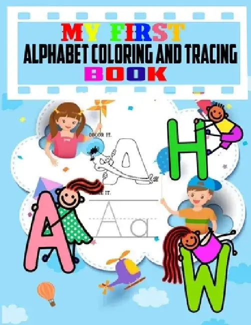 MY First Alphabet Coloring And Tracing Book: Practice for Kids with Pen Control, Line Tracing, Letters, and More-Kids coloring activity books by Mosaruf Reza