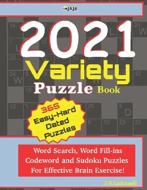 2021 Variety Puzzle Book: Word Search, Word Fill-ins, Codeword and Sudoku Puzzles For Effective Brain Exercise. by Jaja Media