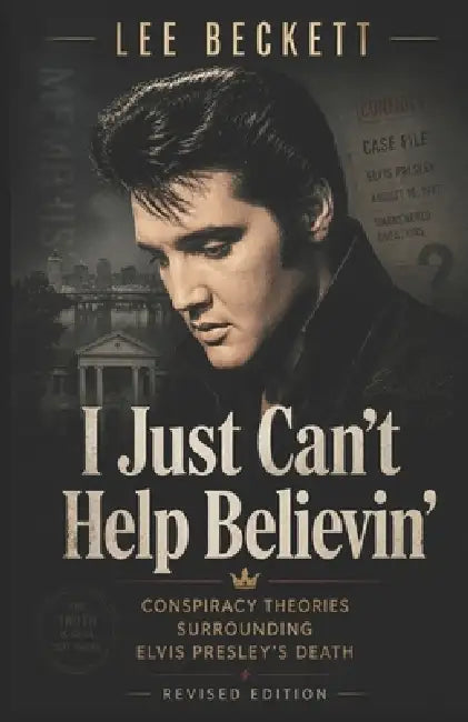 I Just Can't Help Believin'...: Conspiracy Theory Book One - Elvis Presley by Netta Newbound, Lee Beckett
