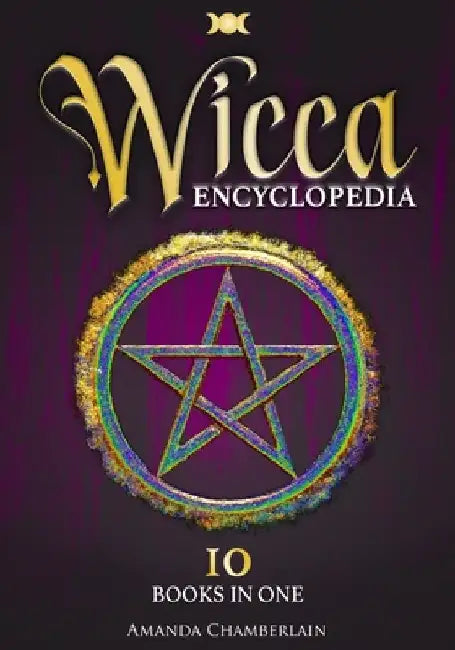 Wicca Encyclopedia: Candle, Herbal, Crystals' Magic, Advanced Books of Shadows & Spells, Medieval Moon Magic Rituals, Tarot Secrets, Wicca by Amanda Chamberlain