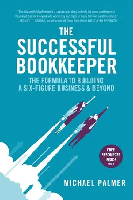 The Successful Bookkeeper: The Formula To Building A Six-Figure Business & Beyond by Michael Palmer