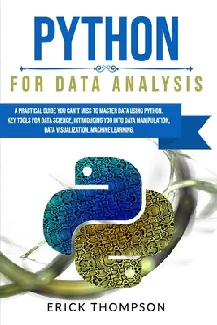 Python for Data Analysis: A Practical Guide You Can't Miss to Master Data Using Python. Key Tools for Data Science, Introducing You Into Data Ma by Erick Thompson