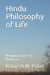 Hindu Philosophy of Life: Meaning of Life in Hinduism by Ramesh N. Patel