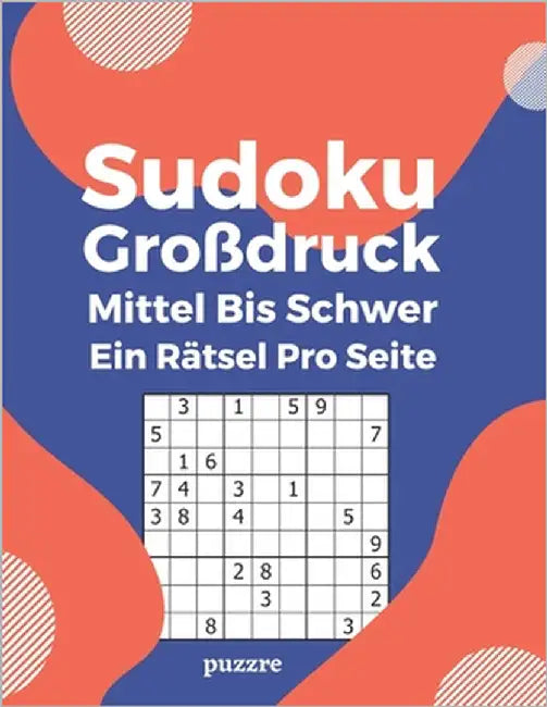 Sudoku Großdruck Mittel Bis Schwer Ein Rätsel Pro Seite: Logikspiele und Denkspiele Buch Für Erwachsene by Puzzre