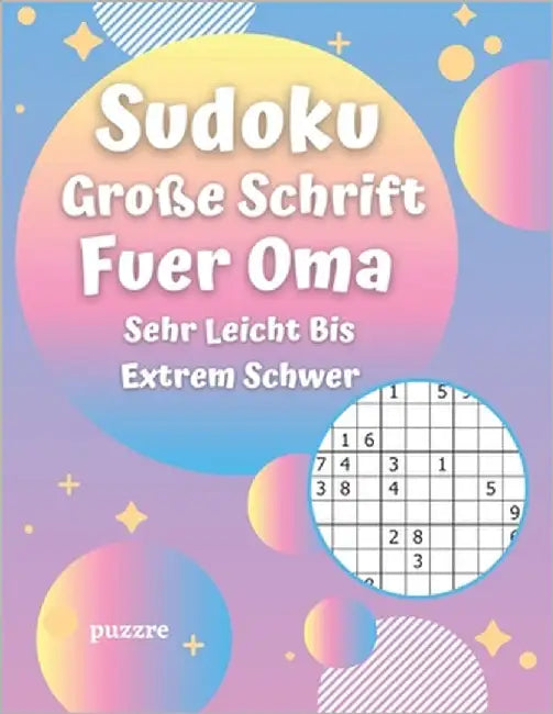 Sudoku Große Schrift Fuer Oma - Sehr Leicht Bis Extrem Schwer: Logikspiele und Denkspiele Buch Für Senioren by Puzzre