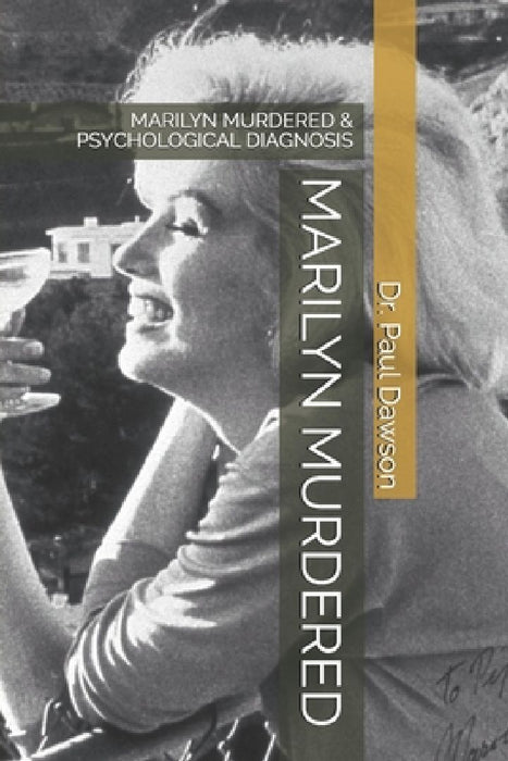 Marilyn Murdered: Marilyn Murdered & Psychological Diagnosis by Paul Dawson