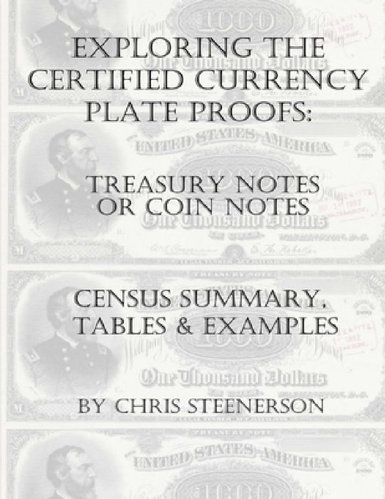 Exploring the Certified Currency Plate Proofs - Treasury or Coin Notes by Chris Steenerson