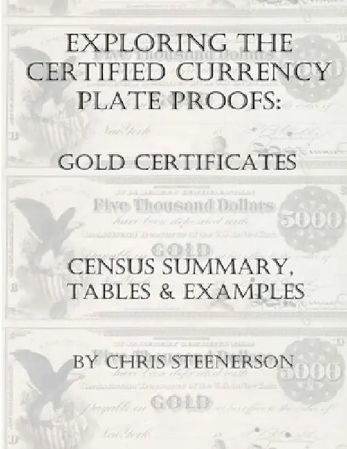 Exploring the Certified Currency Plate Proofs - Gold Certificates by Chris Steenerson